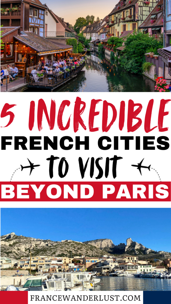 Pin featuring '5 Incredible French Cities to Visit Beyond Paris' in bold letters, with stunning images of Strasbourg's historic architecture and Marseille's vibrant port, showcasing the beauty of France beyond the capital.